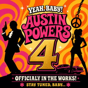 Psychedelic poster announcing 'Austin Powers 4' with black silhouette figures, a large gold 4, and bold typography saying 'Officially in the works! Stay tuned, baby'