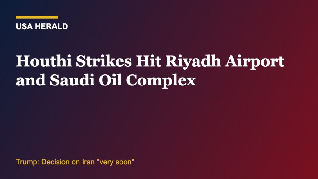 USA Herald graphic: Houthi strikes hit Riyadh airport and Saudi oil complex