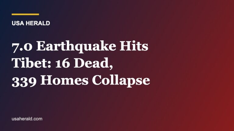 Powerful 7.0 Earthquake Strikes Tibet: At Least 16 Dead, 339 Homes Collapsed as Rescuers Race Through Freezing Highlands
