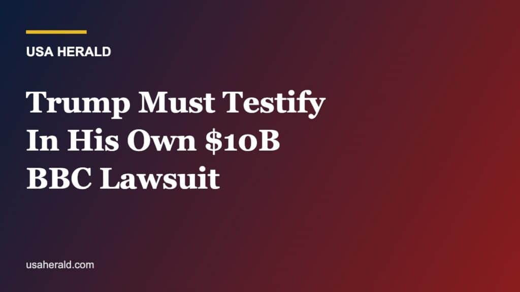 Judge Orders Trump to Sit for Sworn Deposition in His Own $10 Billion BBC Lawsuit — Or Risk Having the Case Thrown Out