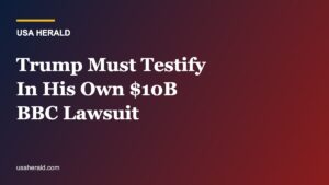 Judge Orders Trump to Sit for Sworn Deposition in His Own $10 Billion BBC Lawsuit — Or Risk Having the Case Thrown Out