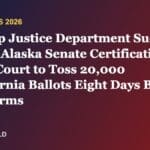 Trump Justice Department Sues to Block Alaska Senate Certification, Asks Court to Toss 20,000 California Ballots Eight Days Before Midterms