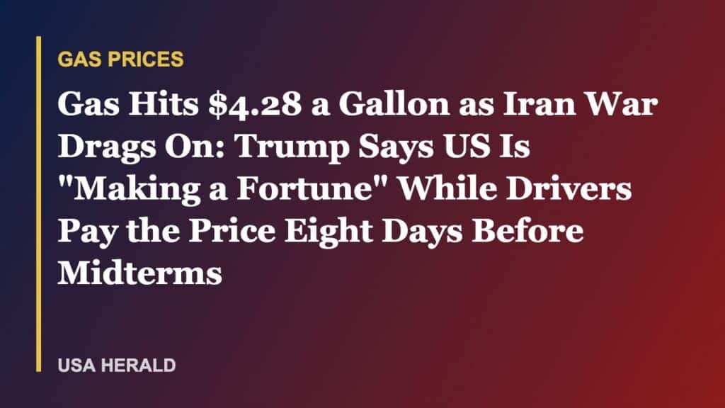 Gas Hits $4.28 a Gallon as Iran War Drags On: Trump Says US Is "Making a Fortune" While Drivers Pay the Price Eight Days Before Midterms